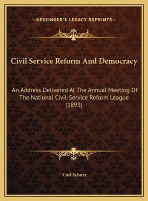 Civil Service Reform And Democracy: An Address ... 1169531660 Book Cover