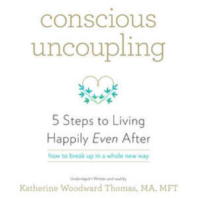 Conscious Uncoupling: 5 Steps to Living Happily... 1504640187 Book Cover