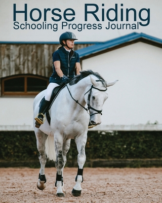 Horse Riding Schooling Progress Journal 1913591077 Book Cover