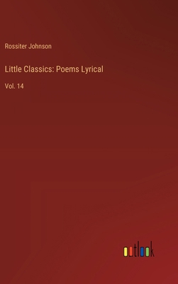 Little Classics: Poems Lyrical: Vol. 14 3385237815 Book Cover