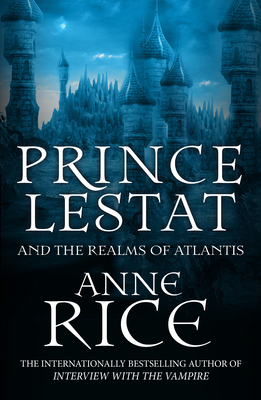 Prince Lestat and the Realms of Atlantis: The V... 0099599368 Book Cover