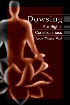 Dowsing for Higher Consciousness 0595175066 Book Cover