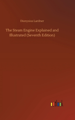 The Steam Engine Explained and Illustrated (Sev... 3752433302 Book Cover