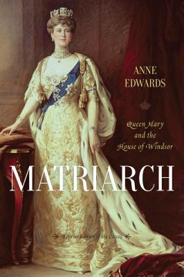 Matriarch: Queen Mary and the House of Windsor 1442236558 Book Cover