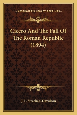 Cicero And The Fall Of The Roman Republic (1894) 1164106716 Book Cover