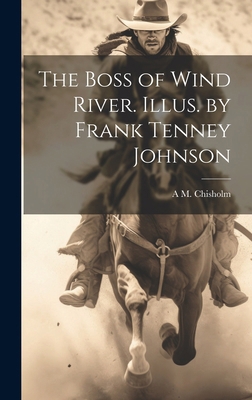 The Boss of Wind River. Illus. by Frank Tenney ... 1019904275 Book Cover