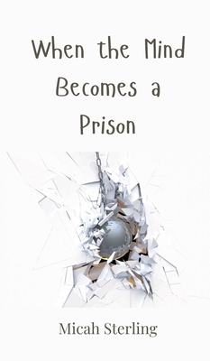 When the Mind Becomes a Prison 3690803306 Book Cover