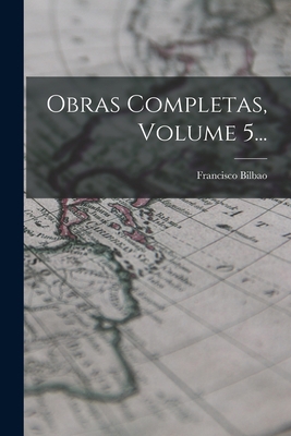 Obras Completas, Volume 5... [Spanish] 1017240655 Book Cover