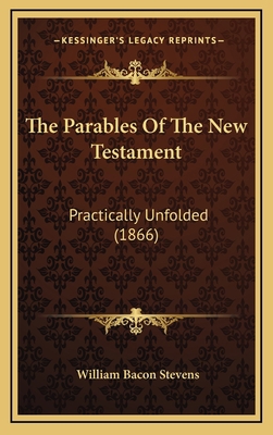 The Parables Of The New Testament: Practically ... 1167300785 Book Cover