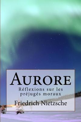 Nietzsche Aurore: R?flexions sur les pr?jug?s m... [French] 172736354X Book Cover