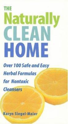 The Naturally Clean Home: 121 Safe and Easy Her... 158017194X Book Cover