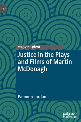 Justice in the Plays and Films of Martin McDonagh 3030304523 Book Cover