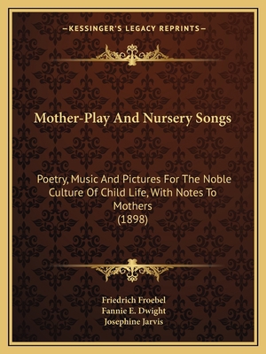 Mother-Play And Nursery Songs: Poetry, Music An... 1164871684 Book Cover