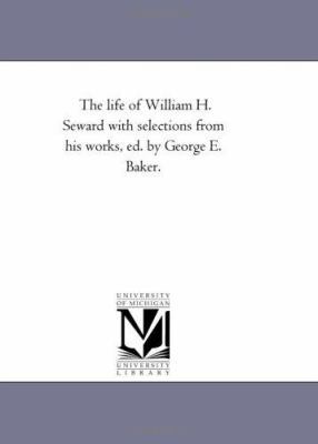 The Life of William H. Seward With Selections F... 1425546021 Book Cover