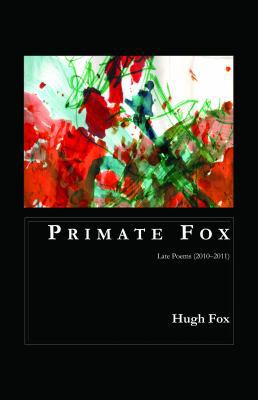 Primate Fox: Late Poems (2010?2011) 0988549018 Book Cover