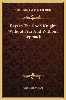 Bayard The Good Knight Without Fear And Without... 1169229999 Book Cover