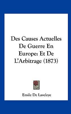 Des Causes Actuelles de Guerre En Europe: Et de... [French] 116129872X Book Cover