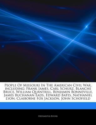 Paperback People of Missouri in the American Civil War, Including : Frank James, Carl Schurz, Blanche Bruce, William Quantrill, Benjamin Bonneville, James Buchan Book