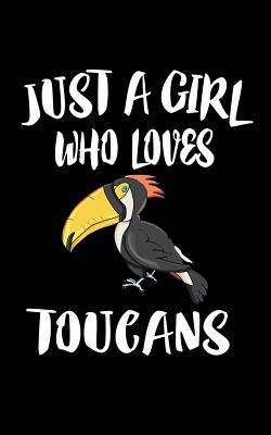 Just A Girl Who Loves Toucans: Animal Nature Co... 1076859097 Book Cover