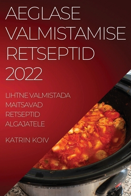 Aeglase Valmistamise Retseptid 2022: Lihtne Val... [Estonian] 1837522162 Book Cover