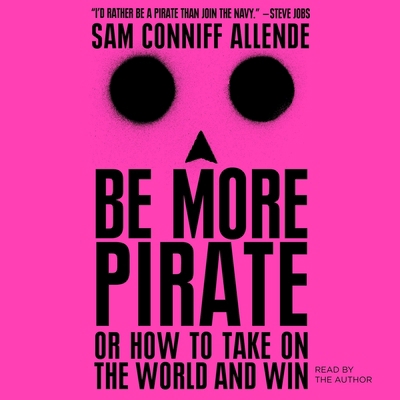 Be More Pirate: Or How to Take on the World and... 1508269181 Book Cover
