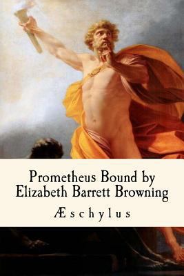 Prometheus Bound, by Elizabeth Barrett Browning 1986572803 Book Cover