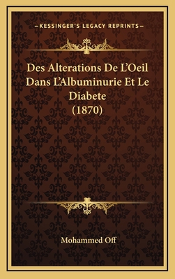 Des Alterations De L'Oeil Dans L'Albuminurie Et... [French] 1167809831 Book Cover