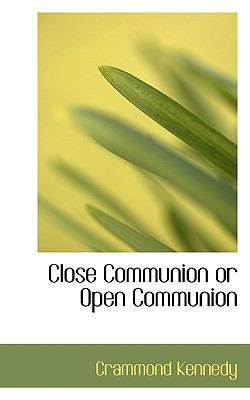 Close Communion or Open Communion 1117628205 Book Cover