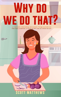 Why Do We Do That? - 101 Random, Interesting, a... 192253191X Book Cover