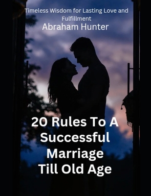 20 Rules To A Successful Marriage Till Old Age:... B0D7DJRS8N Book Cover