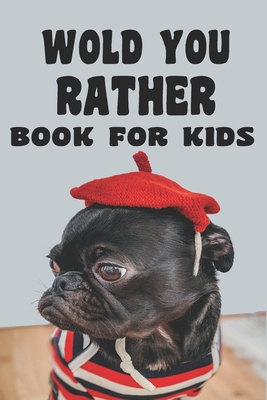 Would You Rather Book For Kids: Would You Rathe... B085KN3D51 Book Cover