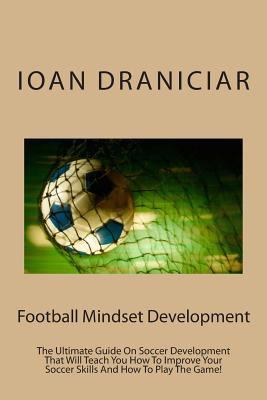 Football Mindset Development: The Ultimate Guid... 1477414673 Book Cover