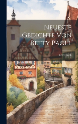 Neueste Gedichte von Betty Paoli. [German] 1021118974 Book Cover