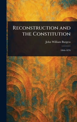 Reconstruction and the Constitution 1023195062 Book Cover