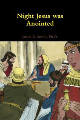 Night Jesus Was Anointed 1304386783 Book Cover