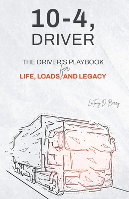 10-4, Driver: The Driver's Playbook for Life, L... B0FTTCZ1K2 Book Cover