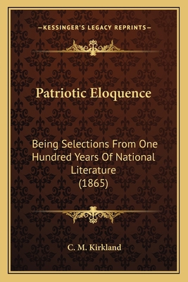 Patriotic Eloquence: Being Selections From One ... 1166317765 Book Cover