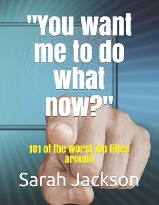 You want me to do what now?: 101 of the worst j... 0994566360 Book Cover