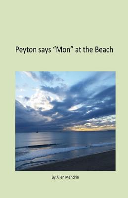 Peyton says Mon at the Beach: Peyton says Mon a... 1543152228 Book Cover