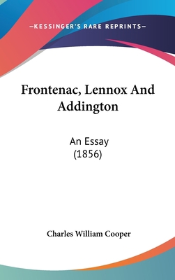 Frontenac, Lennox And Addington: An Essay (1856) 1120343356 Book Cover