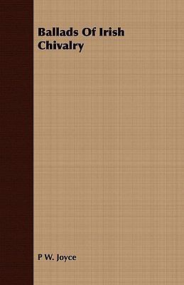 Ballads Of Irish Chivalry 1409785513 Book Cover