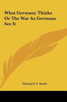What Germany Thinks or the War as Germans See It 1161485198 Book Cover