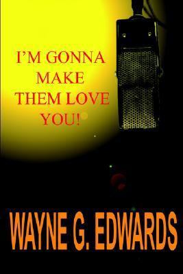 I'm Gonna Make Them Love You! 1414063857 Book Cover