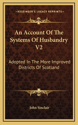 An Account of the Systems of Husbandry V2: Adop... 116366152X Book Cover