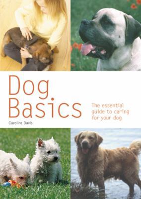 Dog Basics: The Essential Guide to Caring for Y... 0600614638 Book Cover