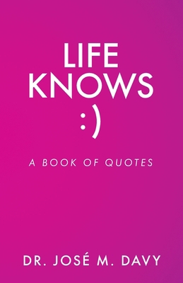 Life Knows: A Book of Quotes 1685567975 Book Cover