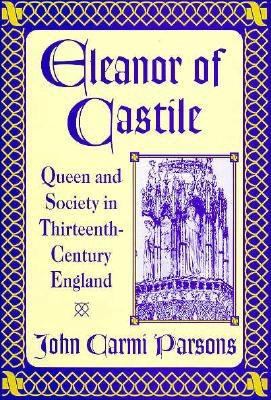 Eleanor of Castile: Queen and Society in Thirte... 0312086490 Book Cover