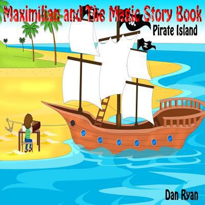 Maximilian and The Magic Story Book: Pirate Island 1546693009 Book Cover