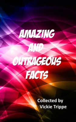 Amazing and Outrageous Facts 1702145670 Book Cover
