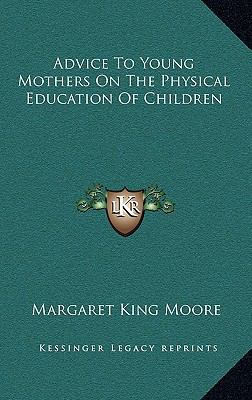 Advice to Young Mothers on the Physical Educati... 1163579130 Book Cover